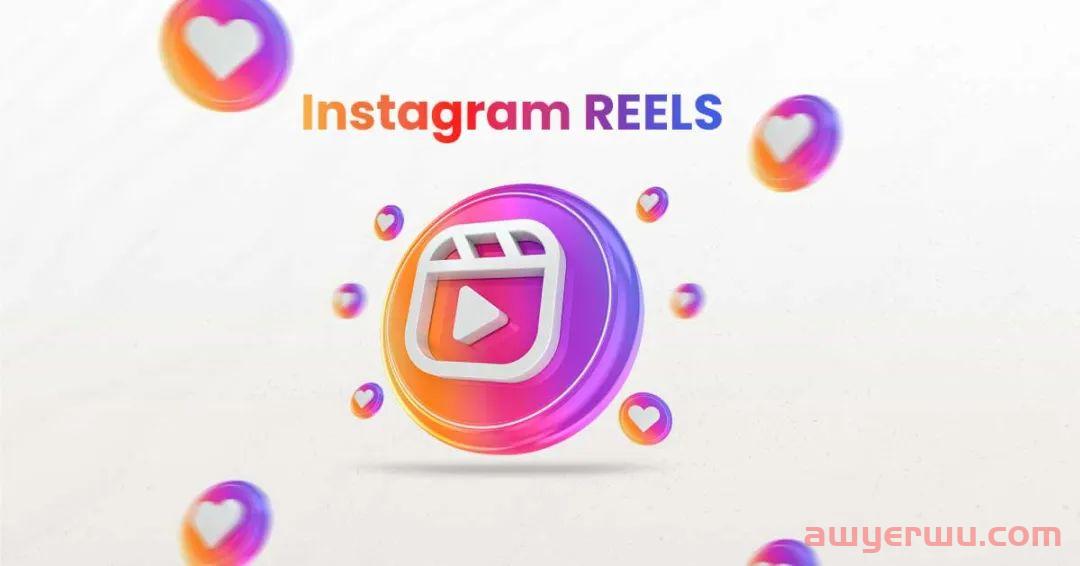 2023年Instagram Reels新功能盘点：玩转趣味视频，提高营销效果